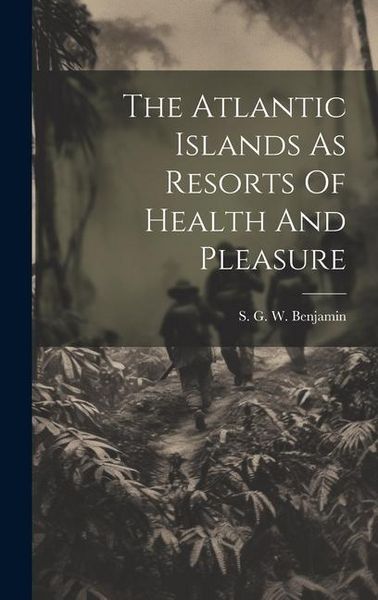 Produktbild: The Atlantic Islands As Resorts Of Health And Pleasure