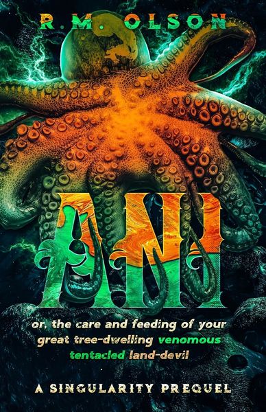 Produktbild: Ani, or the care and feeding of your great tree-dwelling venomous tentacled land-devil