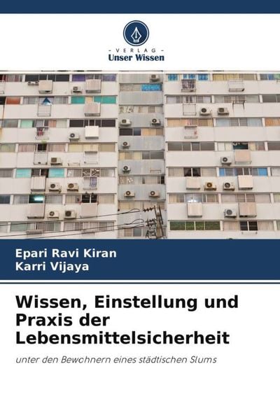 Wissen, Einstellung und Praxis der Lebensmittelsicherheit, Taschenbuch von Epari Ravi Kiran , Karri Vijaya, Verlag Unser Wissen, 9786204557465