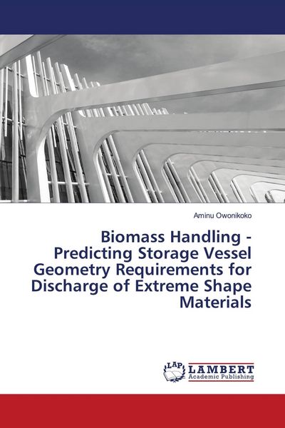 Produktbild: Biomass Handling - Predicting Storage Vessel Geometry Requirements for Discharge of Extreme Shape Materials