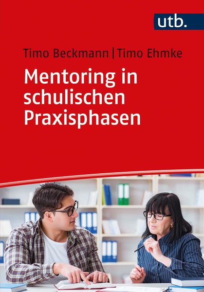 Mentoring in schulischen Praxisphasen, Taschenbuch von Timo Beckmann,Timo Ehmke, Utb GmbH, 978-3-8252-5593-0