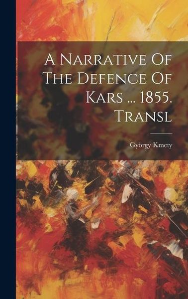 Produktbild: A Narrative Of The Defence Of Kars ... 1855. Transl