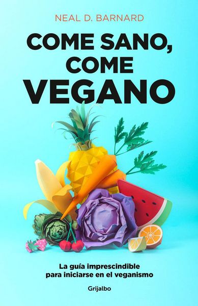 Produktbild: Come Sano Come Vegano: La Gu&iacute;a Imprescindible Para Iniciarse En El Veganismo / The Vegan Starter Kit: Everything You Need to Know about Plant-Based Eating