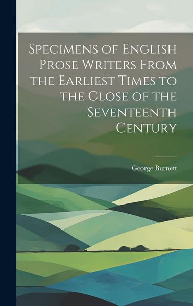 Produktbild: Specimens of English Prose Writers From the Earliest Times to the Close of the Seventeenth Century