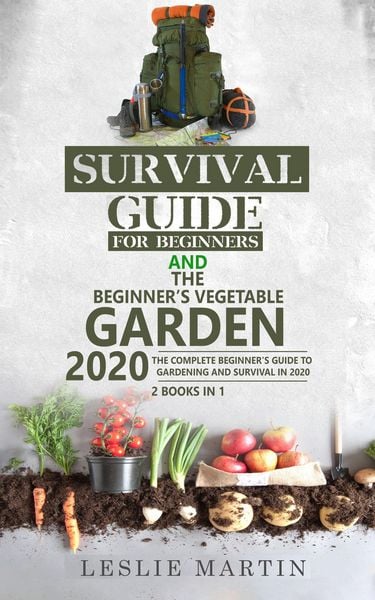 Produktbild: Survival Guide for Beginners and The Beginner's Vegetable Garden 2020: The Complete Beginner's Guide to Gardening and Survival in 2020