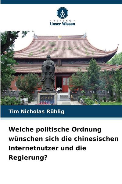 Produktbild: Welche politische Ordnung w&uuml;nschen sich die chinesischen Internetnutzer und die Regierung?