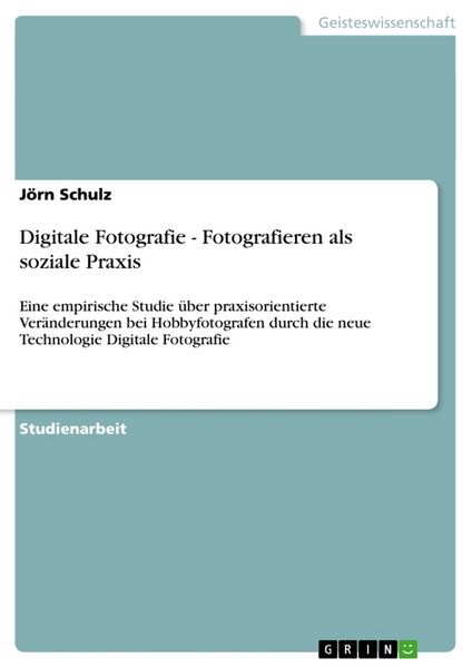 Digitale Fotografie - Fotografieren als soziale Praxis, Taschenbuch von Jörn Schulz, GRIN, 9783656085041