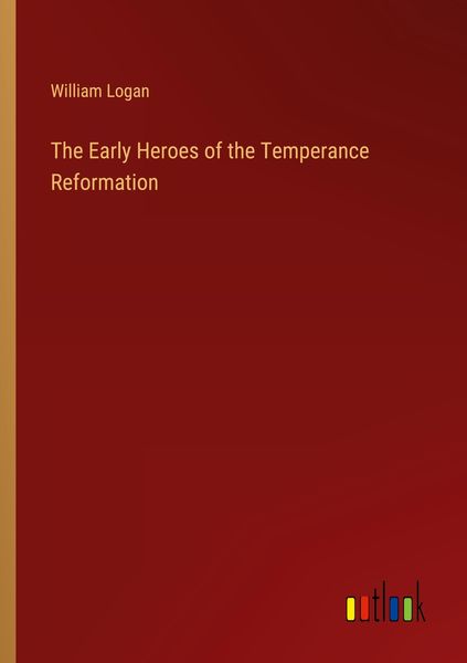 Produktbild: The Early Heroes of the Temperance Reformation
