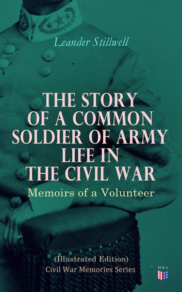 Produktbild: The Story of a Common Soldier of Army Life in the Civil War (Illustrated Edition)