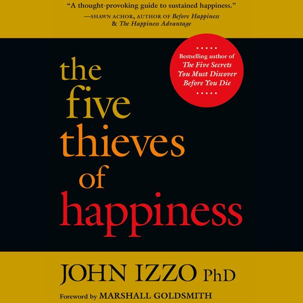 The Five Thieves of Happiness - John B. Izzo Ph.D., Audio, 9781626569317