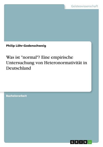 Was ist 'normal'? Eine empirische Untersuchung von Heteronormativität in Deutschland, Taschenbuch von Philip Löhr-Godenschweig, GRIN, 9783346516510