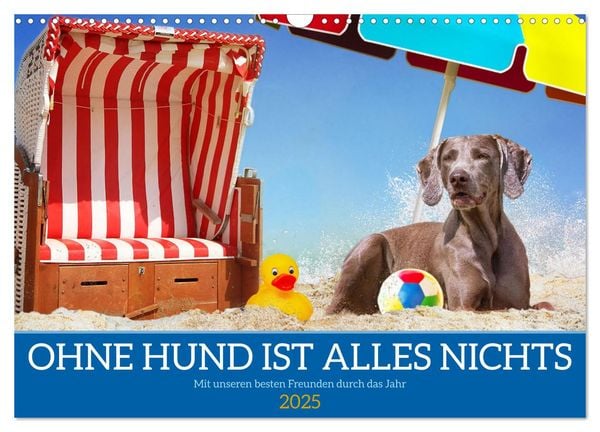 Ohne Hund ist alles nichts - Mit unseren besten Freunden durch das Jahr (Wandkalender 2025 DIN A3 quer), CALVENDO Monats