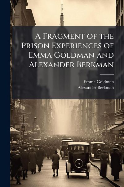 Produktbild: A Fragment of the Prison Experiences of Emma Goldman and Alexander Berkman