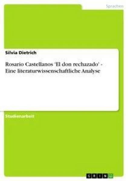 Rosario Castellanos 'El don rechazado' - Eine literaturwissenschaftliche Analyse, Taschenbuch von Silvia Dietrich, GRIN, 9783656297932