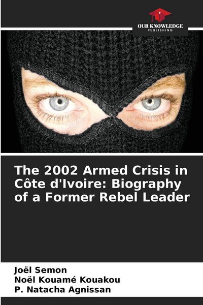 Produktbild: The 2002 Armed Crisis in C&ocirc;te d'Ivoire: Biography of a Former Rebel Leader