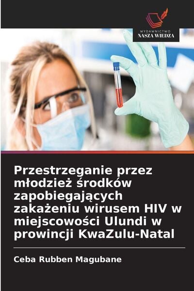 Produktbild: Przestrzeganie przez m&iquest;odzie&iquest; &iquest;rodk&oacute;w zapobiegaj&iquest;cych zaka&iquest;eniu wirusem HIV w miejscowo&iquest;ci Ulundi w prowincji KwaZulu-Natal