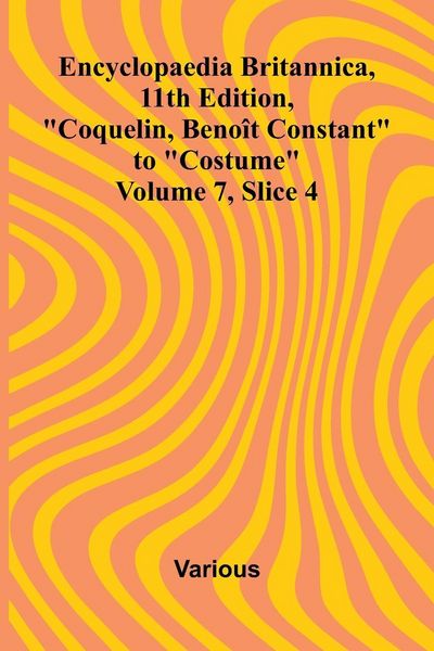 Produktbild: Encyclopaedia Britannica, 11th Edition, "Coquelin, Beno t Constant" to "Costume" Volume 7, Slice 4