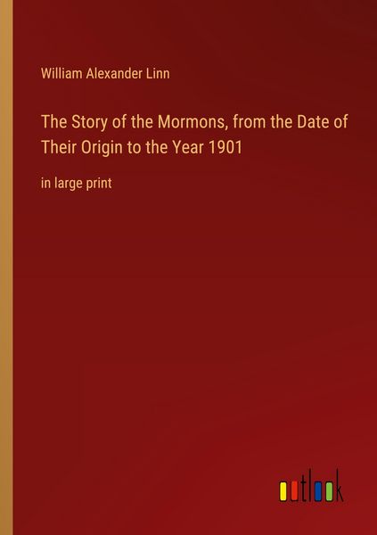 Produktbild: The Story of the Mormons, from the Date of Their Origin to the Year 1901
