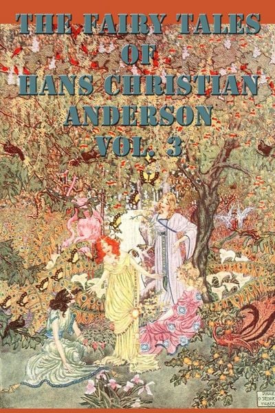 Produktbild: The Fairy Tales of Hans Christian Andersen Vol. 3 - Classic Stories of Wonder, Magic, and Imagination