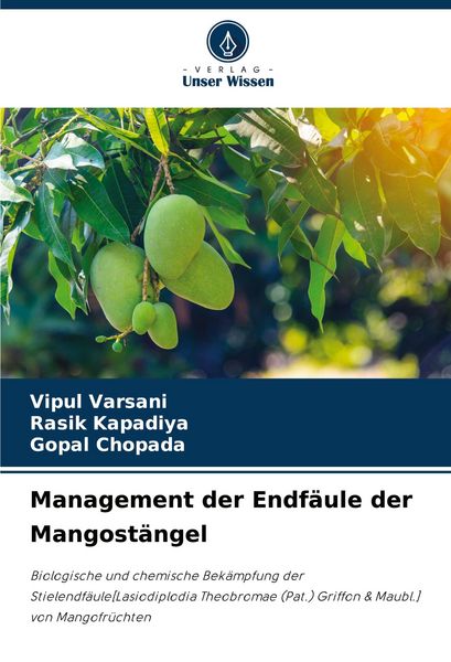 Management der Endfäule der Mangostängel, Taschenbuch von Vipul Varsani,Rasik Kapadiya,Gopal Chopada, Verlag Unser Wissen, 978-620-9-11533-2