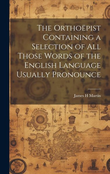 Produktbild: The Ortho&euml;pist Containing a Selection of all Those Words of the English Language Usually Pronounce