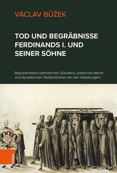 Produktbild: Tod und Begr&auml;bnisse Ferdinands I. und seiner S&ouml;hne