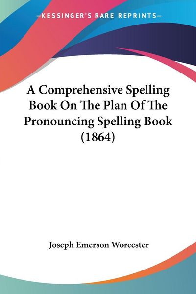 Produktbild: A Comprehensive Spelling Book On The Plan Of The Pronouncing Spelling Book (1864)