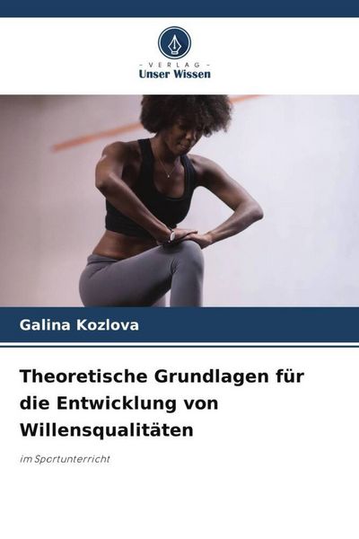 Produktbild: Theoretische Grundlagen f&uuml;r die Entwicklung von Willensqualit&auml;ten