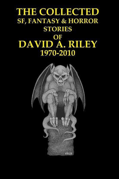 Produktbild: The Collected SF, Fantasy & Horror Stories of David A. Riley Volume 1 1970-2010