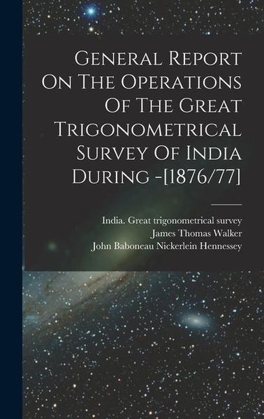 Produktbild: General Report On The Operations Of The Great Trigonometrical Survey Of India During -[1876/77]