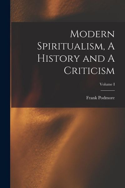 Produktbild: Modern Spiritualism, A History and A Criticism; Volume I