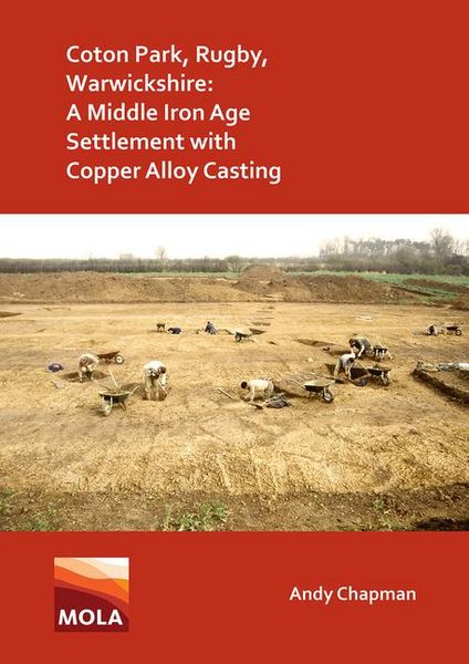 Produktbild: Coton Park, Rugby, Warwickshire: A Middle Iron Age Settlement with Copper Alloy Casting