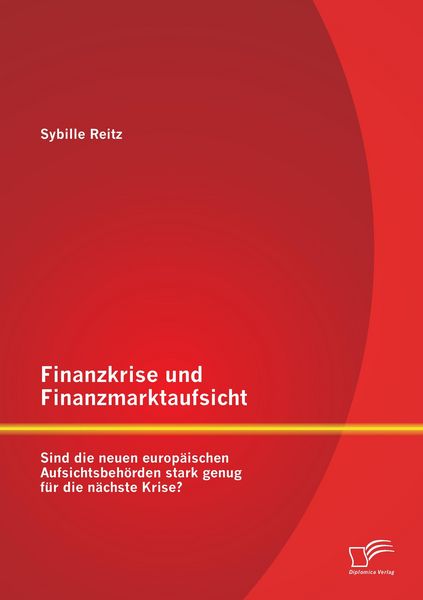 Produktbild: Finanzkrise und Finanzmarktaufsicht: Sind die neuen europ&auml;ischen Aufsichtsbeh&ouml;rden stark genug f&uuml;r die n&auml;chste Krise?