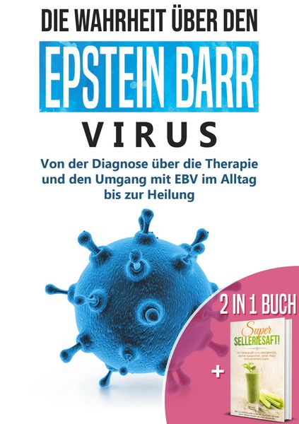 Produktbild: 2 in 1 Buch | Die Wahrheit &uuml;ber den Epstein Barr Virus: Von der Diagnose bis zur Heilung | Super Selleriesaft! Mit Selleriesaft zum Idealgewicht, star