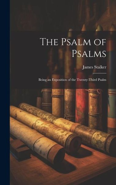 Produktbild: The Psalm of Psalms: Being an Exposition of the Twenty-third Psalm