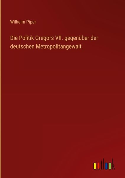 Produktbild: Die Politik Gregors VII. gegen&uuml;ber der deutschen Metropolitangewalt