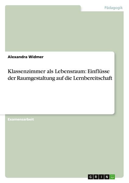 Produktbild: Klassenzimmer als Lebensraum: Einfl&uuml;sse der Raumgestaltung auf die Lernbereitschaft