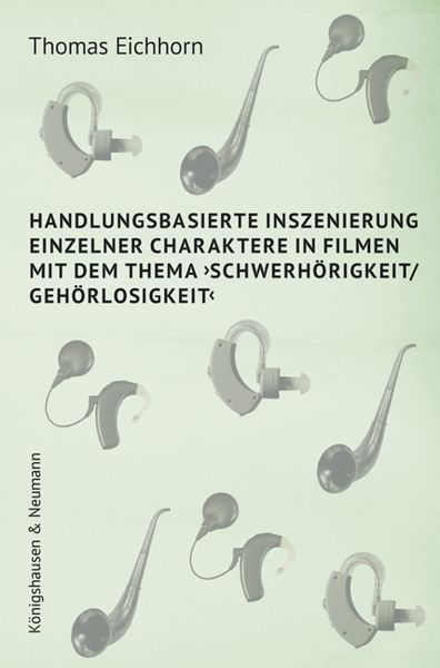 Produktbild: Handlungsbasierte Inszenierung einzelner Charaktere in Filmen mit dem Thema &rsaquo;Schwerh&ouml;rigkeit/ Geh&ouml;rlosigkeit&lsaquo;