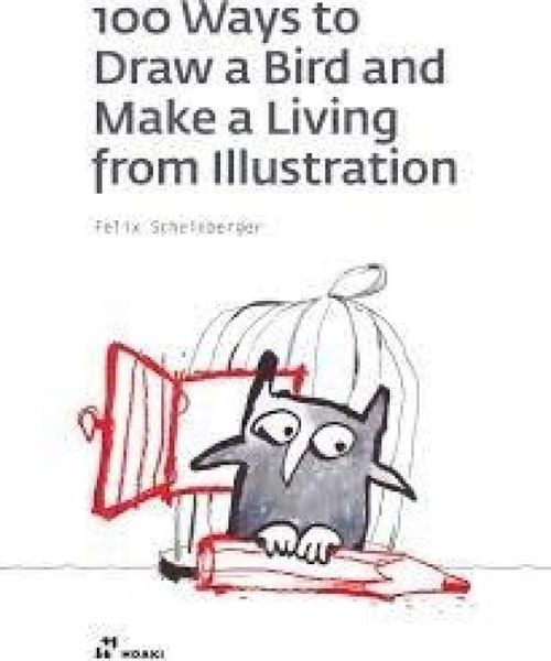 Produktbild: 100 ways to draw a bird and make a living from illustration