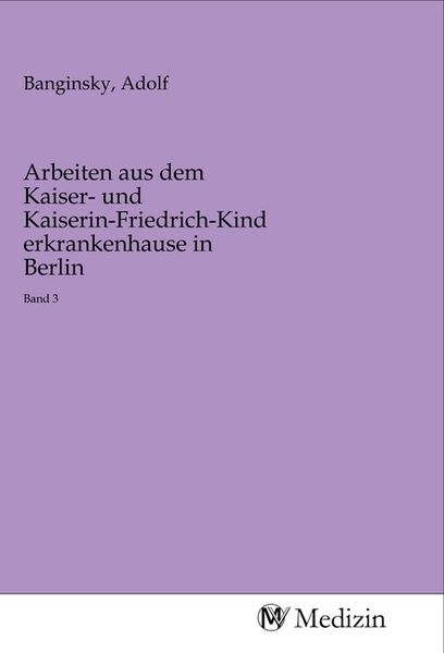 Produktbild: Arbeiten aus dem Kaiser- und Kaiserin-Friedrich-Kinderkrankenhause in Berlin