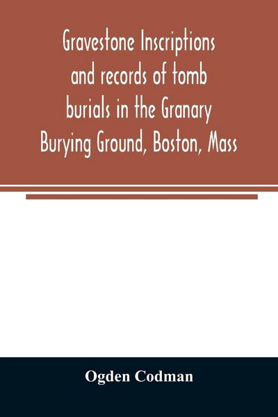 Produktbild: Gravestone inscriptions and records of tomb burials in the Granary Burying Ground, Boston, Mass