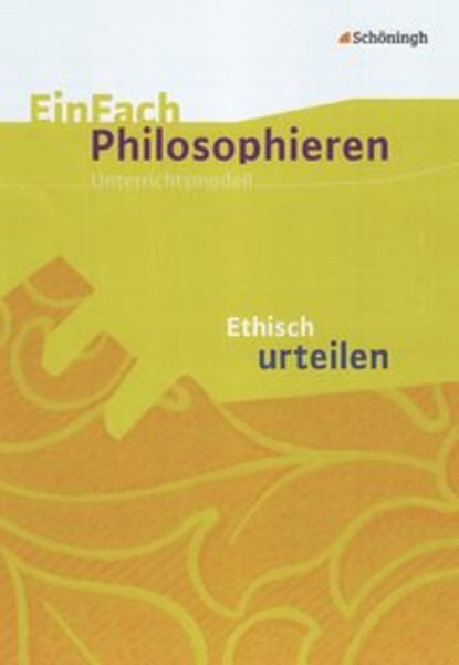 EinFach Philosophieren. Ethisch urteilen