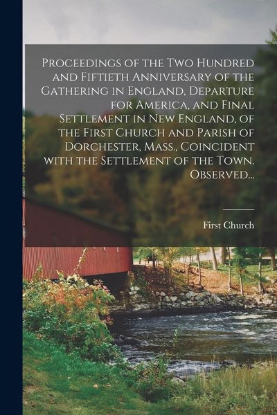 Produktbild: Proceedings of the Two Hundred and Fiftieth Anniversary of the Gathering in England, Departure for America, and Final Settlement in New England, of th