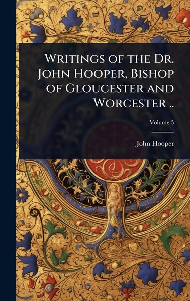Produktbild: Writings of the Dr. John Hooper, Bishop of Gloucester and Worcester ..