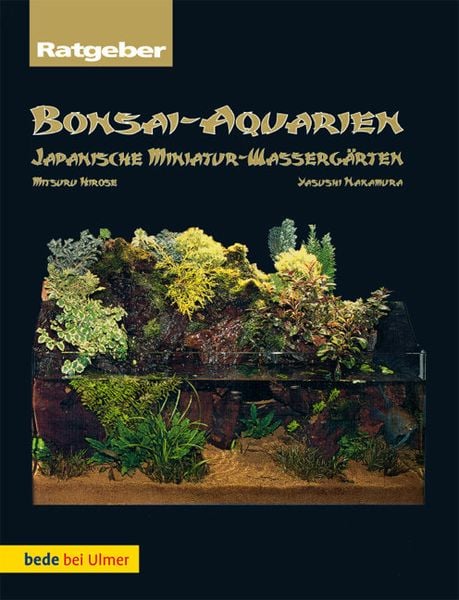 Bonsai-Aquarien, Taschenbuch von Mitsuru Hirose,Yasushi Nakamura, Verlag Eugen Ulmer, 978-3-8001-6787-6