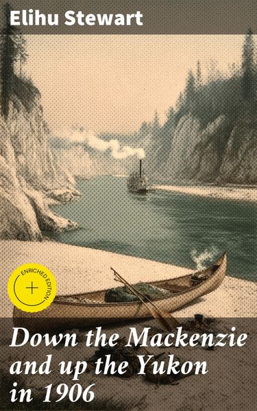 Produktbild: Down the Mackenzie and up the Yukon in 1906