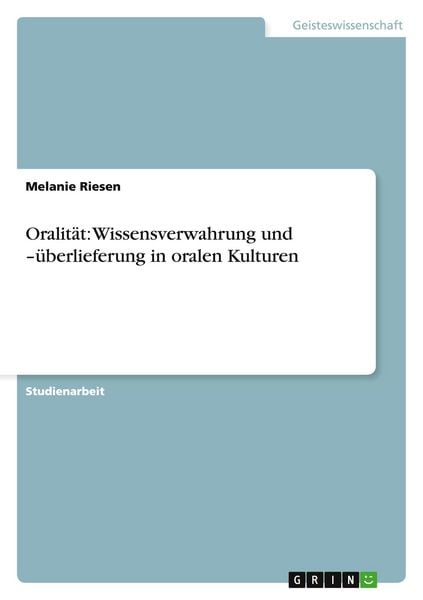Produktbild: Oralit&auml;t: Wissensverwahrung und -&uuml;berlieferung in oralen Kulturen