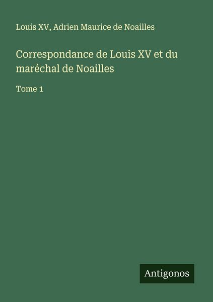 Produktbild: Correspondance de Louis XV et du mar&eacute;chal de Noailles