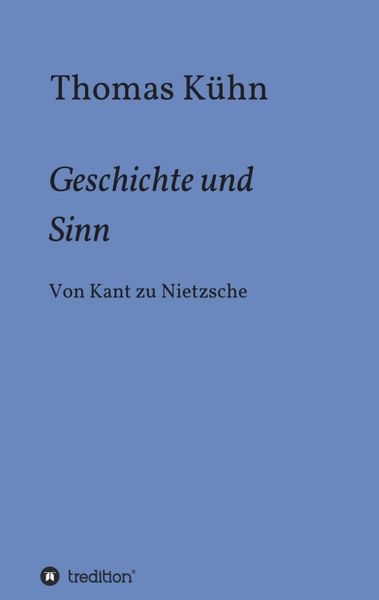 Geschichte und Sinn, Taschenbuch von Thomas Kühn, Tredition, 9783347033580