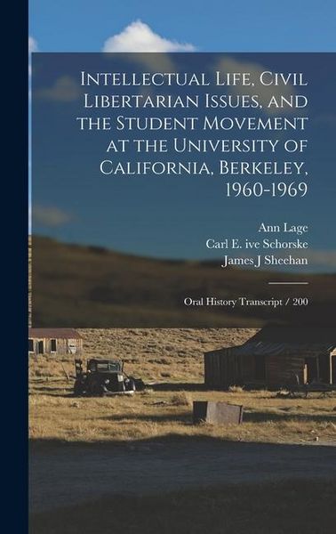 Produktbild: Intellectual Life, Civil Libertarian Issues, and the Student Movement at the University of California, Berkeley, 1960-1969: Oral History Transcript /